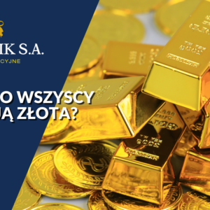 Złoto. Jaka jest jego wartość i prognozy, dlaczego wszyscy tak bardzo go pożądają?